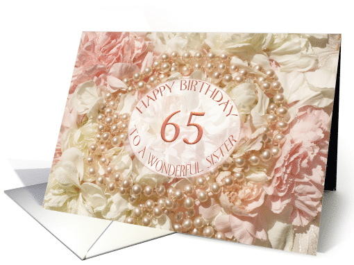 65th Birthday for Sister, Pearls and Petals card (1531868)