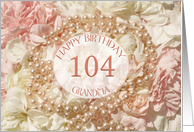 104th Birthday for Grandma, Pearls and Petals card