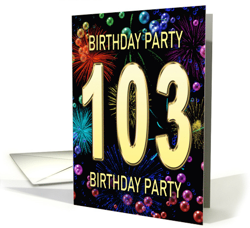 103rd Birthday Party Invitation Fireworks and Bubbles card (1701222)