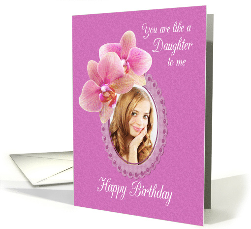 You Are Like A Daughter To Me Birthday Orchids Custom Photo card