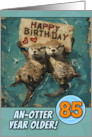 85 Years Old Happy Birthday Otters with Birthday Sign card