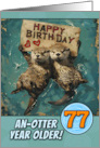 77 Years Old Happy Birthday Otters with Birthday Sign card