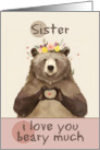 Sister I Love You Beary Much Bear with Flower Crown card