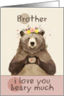 Brother I Love You Beary Much Bear with Flower Crown card