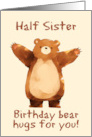 Half Sister Happy Birthday Bear Hugs card