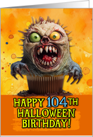 104 Years Old Halloween Birthday Monster Cupcake card