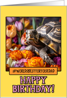 Happy Birthday Tortoise Dad from Pet Tortoise Tulips card