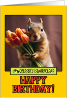 Happy Birthday Squirrel Dad from Pet Squirrel Tulips card