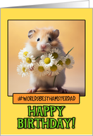 Happy Birthday Hamster Dad from Pet Hamster Daisies card