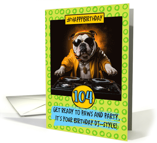 104 Years Old Happy Birthday DJ Bulldog card (1791154)