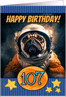 107 Years Old Happy Birthday Space Pug card