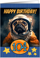 104 Years Old Happy Birthday Space Pug card