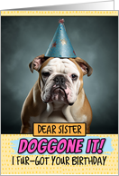 Sister Doggone It Belated Birthday Wishes English Bulldog card