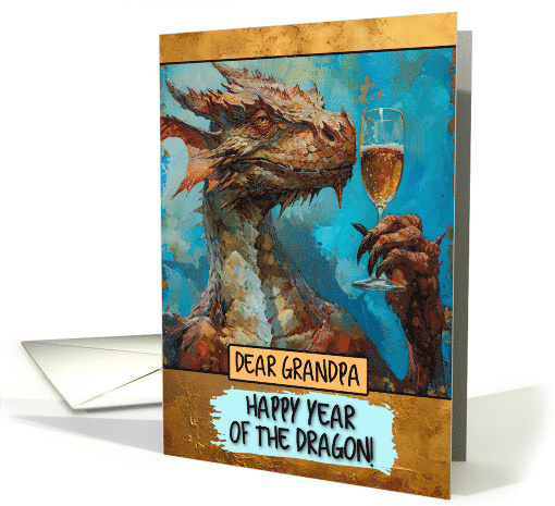 Grandpa Happy Chinese New Year Dragon Champagne Toast card (1816694)
