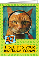 47 Years Old Happy Birthday Ginger Cat with Magnifying Glass card