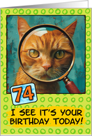 74 Years Old Happy Birthday Ginger Cat with Magnifying Glass card