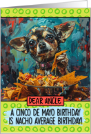 Uncle Happy Birhday on Cinco de Mayo Chihuahua with Nachos card