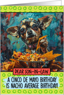 Son in Law Happy Birhday on Cinco de Mayo Chihuahua with Nachos card