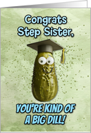 Step Sister Congratulations Graduation Big Dill Pickle card