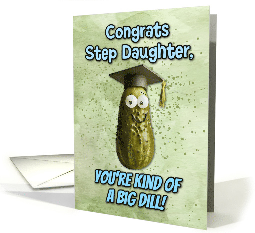 Step Daughter Congratulations Graduation Big Dill Pickle card