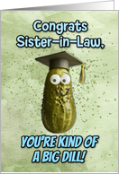 Sister in Law Congratulations Graduation Big Dill Pickle card