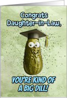 Daughter in Law Congratulations Graduation Big Dill Pickle card