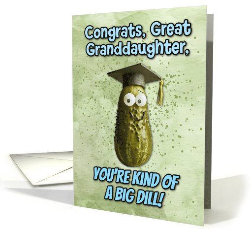Great Granddaughter Congratulations Graduation Big Dill Pickle card