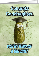 Goddaughter Congratulations Graduation Big Dill Pickle card