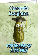 Daughter Congratulations Graduation Big Dill Pickle card