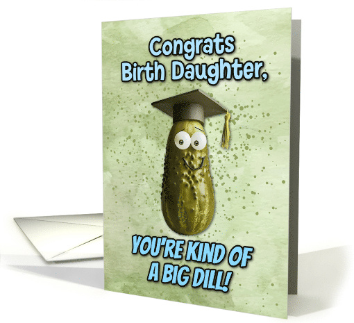 Birth Daughter Congratulations Graduation Big Dill Pickle card