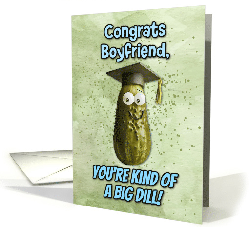 Boyfriend Congratulations Graduation Big Dill Pickle card (1836054)