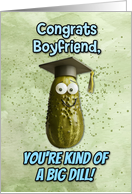 Boyfriend Congratulations Graduation Big Dill Pickle card