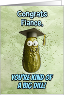 Fiance Congratulations Graduation Big Dill Pickle card
