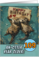 109 Years Old Happy Birthday Otters with Birthday Sign card