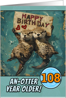 108 Years Old Happy Birthday Otters with Birthday Sign card