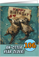 106 Years Old Happy Birthday Otters with Birthday Sign card