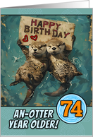 74 Years Old Happy Birthday Otters with Birthday Sign card