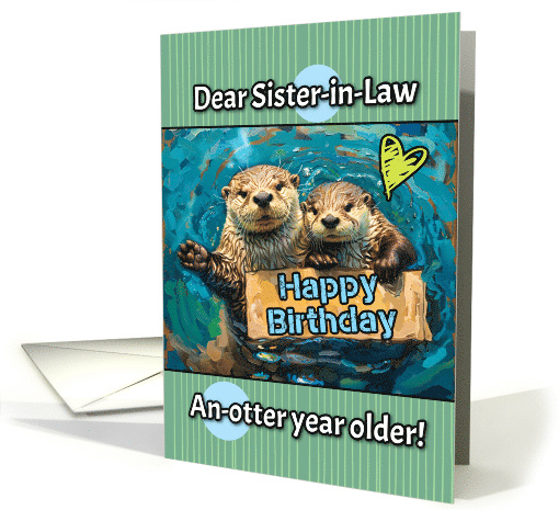Sister in Law Happy Birthday Otters with Birthday Sign card (1839572)