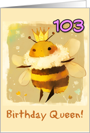 103 Years Old Happy Birthday Kawaii Queen Bee with Crown card