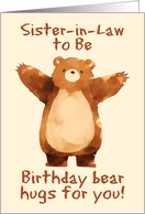 Sister in Law to Be Happy Birthday Bear Hugs card