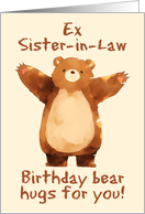 Ex Sister in Law Happy Birthday Bear Hugs card