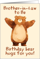 Brother in Law to Be Happy Birthday Bear Hugs card