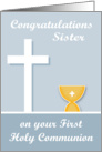 Congratulations On First Communion to Sister, chalice, white cross card
