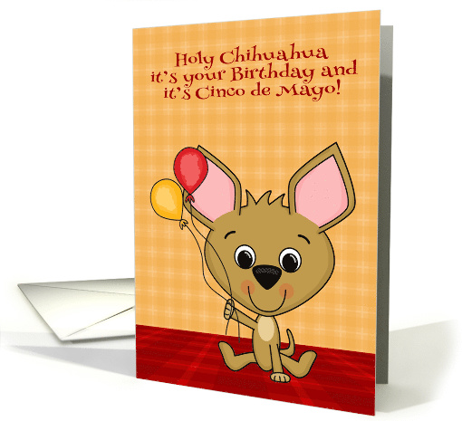 Birthday on Cinco de Mayo Card with a Cute Chihuahua and Balloons card