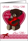 Wife, Valentine, Teddy Bear With Heart, hug me, kiss me, love me card