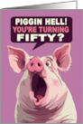 PIGGIN HELL You’re Turning FIFTY with Shocked Look on the Pigs Face card