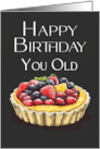Happy Birthday you Old Tart a Bit Rude Fun Fruit Tart card