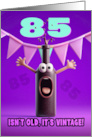 85th Birthday Funny Wine Bottle Humorous 85 Isn’t Old It’s Vintage card
