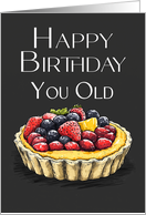 Happy Birthday you Old Tart a Bit Rude Fun Fruit Tart card