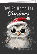 Owl be Home for Christmas Cute Owl in a Santa Hat card